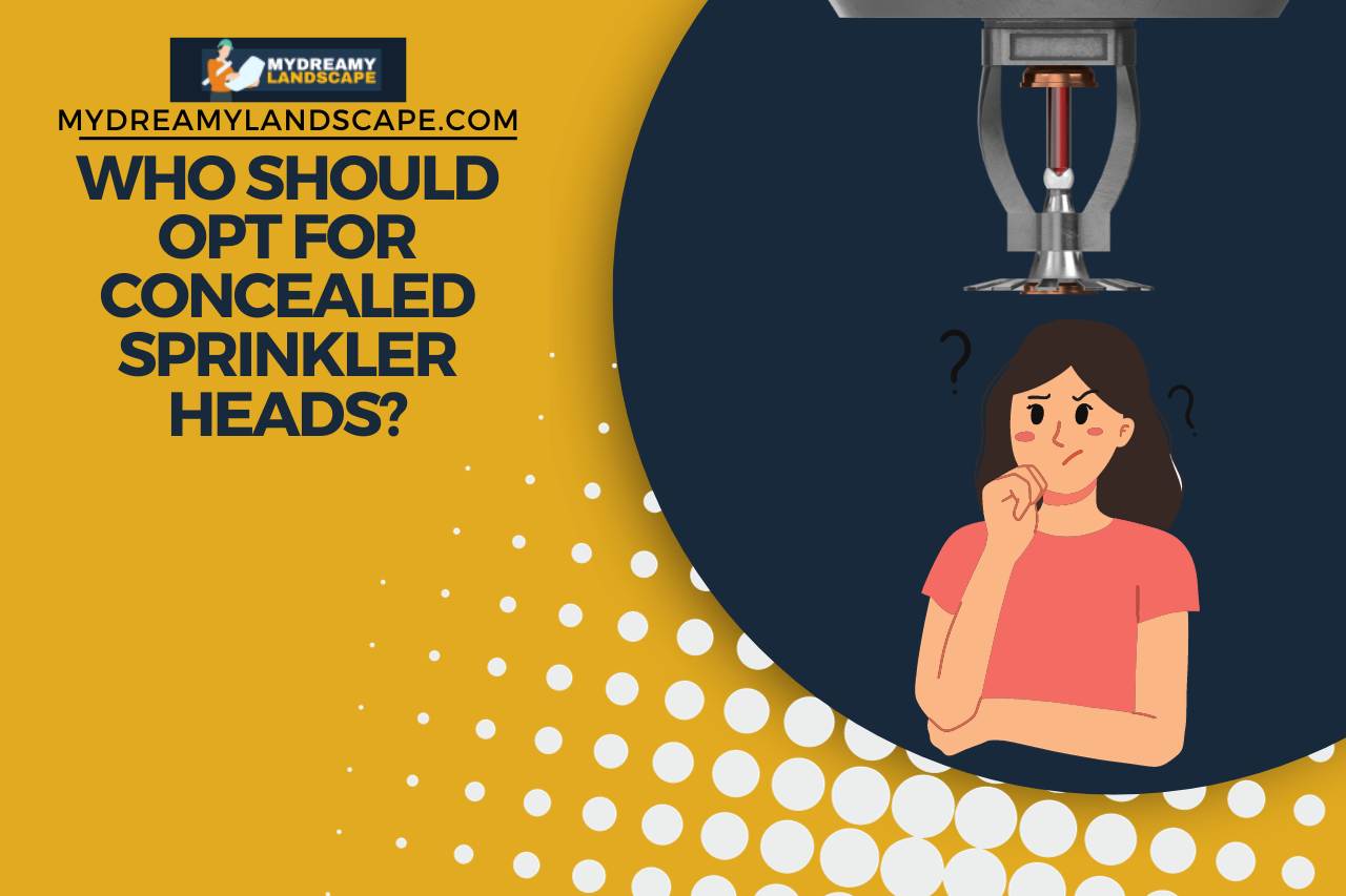 Who Should Opt for Concealed Sprinkler Heads