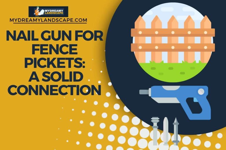 Nail Gun For Fence Pickets: A Solid Connection